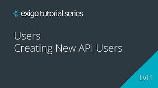 Users  Creating New API Users  Exigo Tutorials [upl. by Robaina]