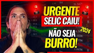 TAXA SELIC CAIU O QUE FAZER COM MEUS INVESTIMENTOS EM 2024 [upl. by Negah235]