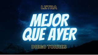 Diego Torres  Mejor Que Ayer Letra [upl. by Naras]