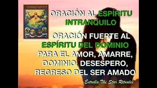 Oración al Espíritu Intranquilo para dominio amarre desespero regreso del ser amado [upl. by Nawad978]