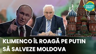 KLIMENCO ÎL ROAGĂ PE PUTIN SĂ SALVEZE MOLDOVA [upl. by Kcitrap]