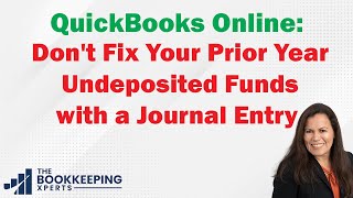 QuickBooks Online Dont Fix Your Prior Year Undeposited Funds with a Journal Entry [upl. by Rebeka]