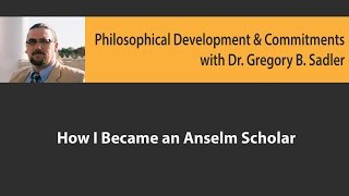 How I Became an Anselm Scholar  Philosophical Development and Commitments [upl. by Ennaeirb700]