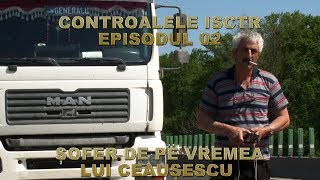 CONTROALELE ISCTR EP02  ȘOFER DE PE VREMEA LUI CEAUȘESCU [upl. by Gae]