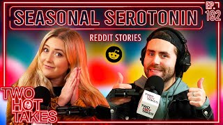 Seasonal Serotonin  Two Hot Takes Podcast  Wholesome Reddit Stories [upl. by Etnuahs]