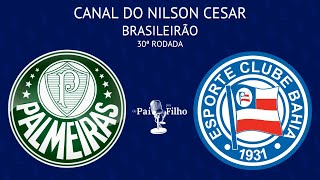 PALMEIRAS X BAHIA COM NILSON CESAR  BRASILEIRÃO  30ª RODADA  AO VIVO [upl. by Archangel]