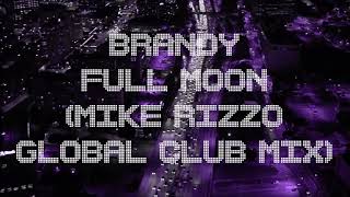 Brandy  Full Moon Mike Rizzo Global Club Mix [upl. by Stubstad]