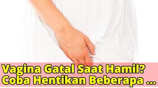 Vagina Gatal Saat Hamil Coba Hentikan Beberapa Kebiasaan Ini [upl. by Neerom]