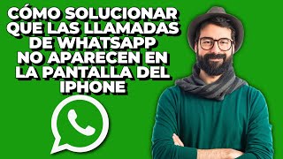 Cómo Solucionar que las Llamadas de WhatsApp no Aparecen en la Pantalla del iPhone  Llamadas de [upl. by Libna]