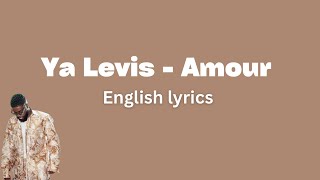 Ya Levis  Amour English Lyrics [upl. by Proulx247]