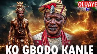 KO GBODO KANLE  Yoruba movie epic  FATAI ODUA LALUDE  TOLA OLADOKUN  LAYJO  MERANNIRU [upl. by Travax]