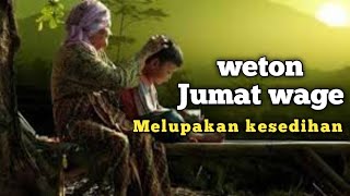 weton Jumat Wage melupakan kesedihan [upl. by Boyer]