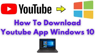 How To Install Youtube App On Windows 10 2021 [upl. by Ohcamac]