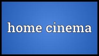 Home cinema Meaning [upl. by Danyluk]