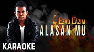 Ezad Lazim  Alasan Mu Karaoke Official [upl. by Adnoval998]