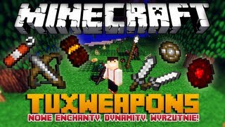 WYRZUTNIE FIREBALLI NOWE ENCHANTY DYNAMITY MŁOTY TOPORY  Minecraft Mody  TuxWeapons Mod [upl. by Josiah425]