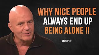 Why Nice People Always End Up Being Alone  Wayne Dyer Motivation [upl. by Ludie]