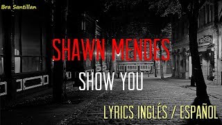 Shawn Mendes  Show You Lyrics Inglés amp Español [upl. by Akirahs]