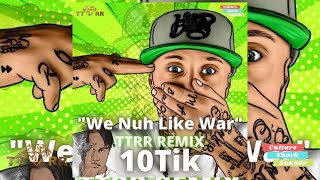 10Tik  We Nuh Like War TTRR Remix [upl. by Erihppas]