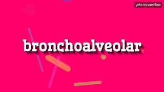 BRONCHOALVEOLAR  HOW TO PRONOUNCE IT [upl. by Yrak]