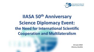 IIASA50 The Need for International Scientific Cooperation and Multilateralism [upl. by Einwat680]