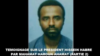 Témoignage sur le Président Hissein Habré par Mahamat Haroun Ahmat Partie 2 [upl. by Enyalb]