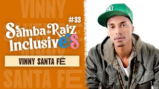 VINNY SANTA FÉ  Cast Samba de Raiz Inclusives 33 [upl. by Chandos]