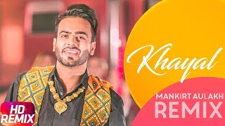 Khayal  Remix  Mankirt Aulakh  Sabrina Bajwa  Sukh Sanghera  Latest Remix Song 2018 [upl. by Ainevuol439]