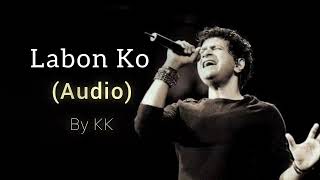 Labon Ko  KK  Audio  Slowed amp Reverb [upl. by Delinda447]