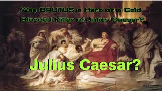 Was BRUTUS a Hero or a Cold Blooded Killer of Julius Caesar [upl. by Etyak366]