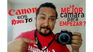 CANON REBEL T6 ¿Es una BUENA CAMARA para EMPEZAR en la FOTOGRAFIA [upl. by Swec]