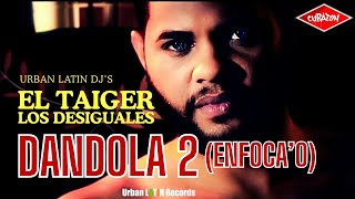 EL TAIGER ► DANDOLA 2 ENFOCAO LOS DESIGUALES eltaiger reggaetoncubano [upl. by Tegdirb972]