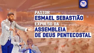 PASTOR ESMAEL SEBASTIÃO NÃO FOI 3XPULS0 DA ASSEMBLEIA DE DEUS PENTECOSTAL [upl. by Bollay]