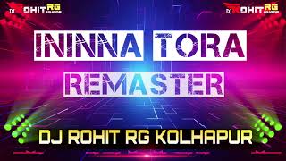 Ininna Tora  Remaster Dj Rohit RG Kolhapur [upl. by Ronel]