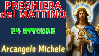 Preghiera del Mattino  Preghiera allArcangelo Michele 24 Ottobre [upl. by Morie987]