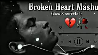 best broken heart song💔 mashup and best sad songone💔 of the best heart break song 💔 [upl. by Nosredneh]