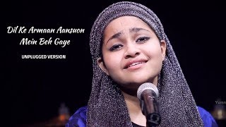 Dil Ke Armaan Aansuo Mein beh Gaye  Unplugged Version  Yumna Ajin [upl. by Lesly]