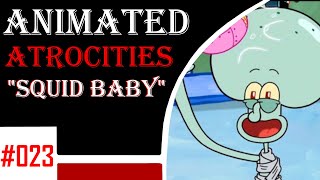 Animated Atrocities 023  quotSquid Babyquot Spongebob [upl. by Minna508]