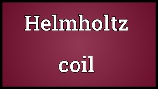 Helmholtz coil Meaning [upl. by Lotsirk651]