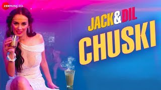 Chuski  Jack amp Dil  Evelyn Sharma  Arko Pravo Mukherjee amp Sonu Kakkar [upl. by Anitsirhk]