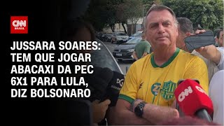 Jussara Soares Tem que jogar abacaxi da PEC 6x1 para Lula diz Bolsonaro  CNN 360° [upl. by Ophelie699]