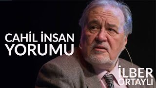 İlber Ortaylıdan Cahil İnsan Yorumu [upl. by Jenn]