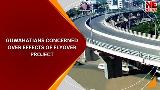 Guwahatians Concerned Over Effects Of Flyover Project [upl. by Freudberg744]