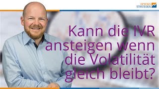 Kann die IVR ansteigen wenn die Volatilität gleich bleibt [upl. by Aerdnad176]