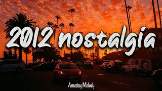 2012 nostalgia mix throwback playlist  2012 summer vibes [upl. by Buell640]