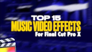 Top 15 Music Video Effects for Final Cut Pro X [upl. by Nellak]