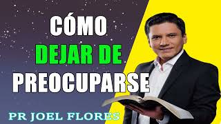 Cómo dejar de preocuparse Pr Joel Flores sermones adventistas [upl. by Papagena552]