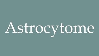 How to Pronounce Astrocytome Astrocytoma Correctly in French [upl. by Neelyhtak]