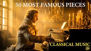 50 Most Famous Pieces of Classical Music that You Should Listen  Mozart  Chopin  Beethoven  Bach [upl. by Entwistle391]