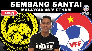 MALAYSIA VS VIETNAM B23  WATCHALONG SEMBANG SANTAI LIVE [upl. by Jollenta]